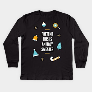 Pretend This Is An Ugly Sweater Kids Long Sleeve T-Shirt